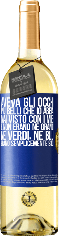 29,95 € Spedizione Gratuita | Vino bianco Edizione WHITE Aveva gli occhi più belli che io abbia mai visto con i miei. E non erano né grandi, né verdi, né blu. Erano semplicemente Etichetta Blu. Etichetta personalizzabile Vino giovane Raccogliere 2025 Verdejo