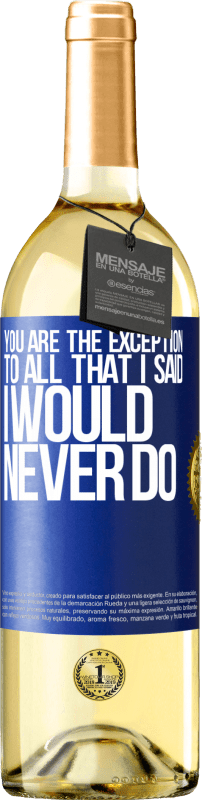 29,95 € Бесплатная доставка | Белое вино Издание WHITE Вы - исключение из всего, что я сказал, что никогда не сделаю Синяя метка. Настраиваемая этикетка Молодое вино Урожай 2023 Verdejo