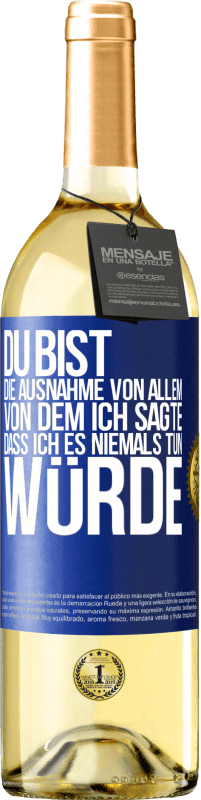 29,95 € Kostenloser Versand | Weißwein WHITE Ausgabe Du bist die Ausnahme von allem, von dem ich sagte, dass ich es niemals tun würde Blaue Markierung. Anpassbares Etikett Junger Wein Ernte 2024 Verdejo