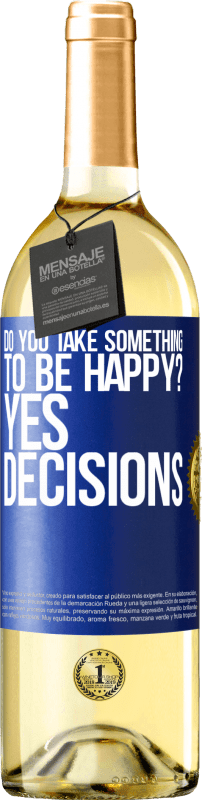 29,95 € Free Shipping | White Wine WHITE Edition do you take something to be happy? Yes, decisions Blue Label. Customizable label Young wine Harvest 2024 Verdejo