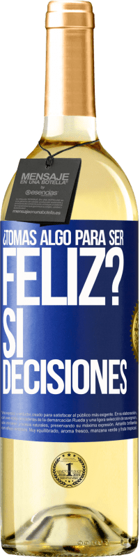 29,95 € Envío gratis | Vino Blanco Edición WHITE ¿Tomas algo para ser feliz? Sí, decisiones Etiqueta Azul. Etiqueta personalizable Vino joven Cosecha 2024 Verdejo