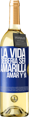 29,95 € Envío gratis | Vino Blanco Edición WHITE La vida debería ser amarilla. Amar y ya Etiqueta Azul. Etiqueta personalizable Vino joven Cosecha 2024 Verdejo