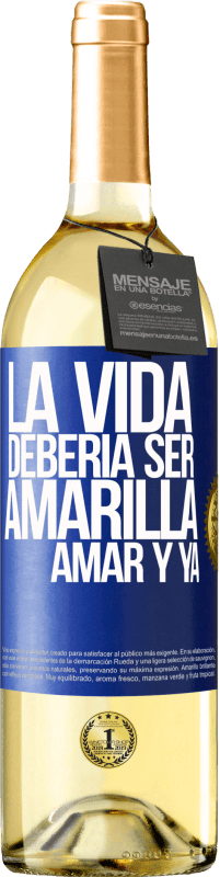 29,95 € Envío gratis | Vino Blanco Edición WHITE La vida debería ser amarilla. Amar y ya Etiqueta Azul. Etiqueta personalizable Vino joven Cosecha 2023 Verdejo