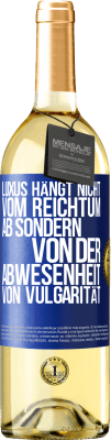 29,95 € Kostenloser Versand | Weißwein WHITE Ausgabe Luxus hängt nicht vom Reichtum ab, sondern von der Abwesenheit von Vulgarität Blaue Markierung. Anpassbares Etikett Junger Wein Ernte 2023 Verdejo