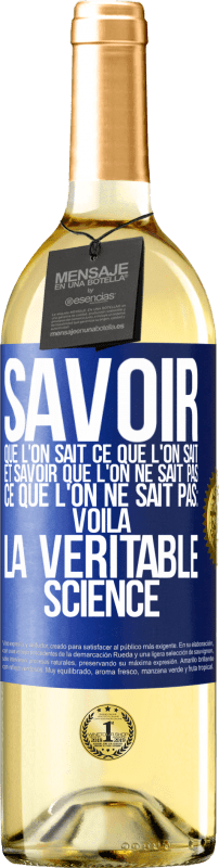 29,95 € Envoi gratuit | Vin blanc Édition WHITE Savoir que l'on sait ce que l'on sait, et savoir que l'on ne sait pas ce que l'on ne sait pas: voilà la véritable science Étiquette Bleue. Étiquette personnalisable Vin jeune Récolte 2024 Verdejo