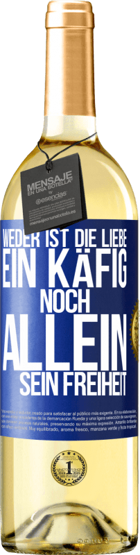 29,95 € Kostenloser Versand | Weißwein WHITE Ausgabe Weder ist die Liebe ein Käfig, noch allein sein Freiheit Blaue Markierung. Anpassbares Etikett Junger Wein Ernte 2024 Verdejo