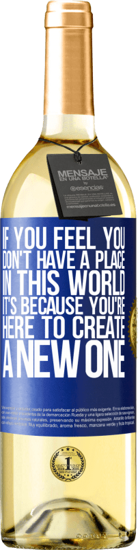 29,95 € Бесплатная доставка | Белое вино Издание WHITE Если вы чувствуете, что вам нет места в этом мире, это потому, что вы здесь, чтобы создать новое Синяя метка. Настраиваемая этикетка Молодое вино Урожай 2023 Verdejo