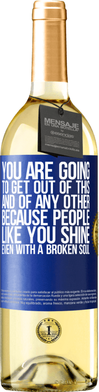 29,95 € Free Shipping | White Wine WHITE Edition You are going to get out of this, and of any other, because people like you shine even with a broken soul Blue Label. Customizable label Young wine Harvest 2024 Verdejo