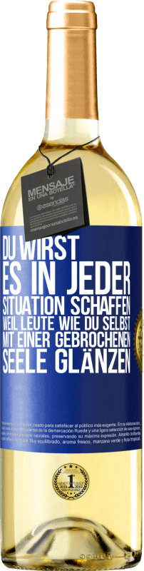 29,95 € Kostenloser Versand | Weißwein WHITE Ausgabe Du wirst es in jeder Situation schaffen, weil Leute wie du selbst mit einer gebrochenen Seele glänzen Blaue Markierung. Anpassbares Etikett Junger Wein Ernte 2024 Verdejo