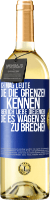 29,95 € Kostenloser Versand | Weißwein WHITE Ausgabe Ich mag Leute, die die Grenzen kennen, aber ich liebe diejenigen, die es wagen, sie zu brechen Blaue Markierung. Anpassbares Etikett Junger Wein Ernte 2024 Verdejo