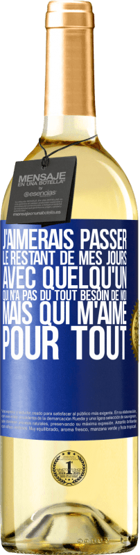 29,95 € Envoi gratuit | Vin blanc Édition WHITE J'aimerais passer le restant de mes jours avec quelqu'un qui n'a pas du tout besoin de moi mais qui m'aime pour tout Étiquette Bleue. Étiquette personnalisable Vin jeune Récolte 2025 Verdejo