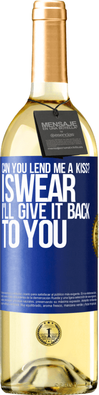 29,95 € Free Shipping | White Wine WHITE Edition can you lend me a kiss? I swear I'll give it back to you Blue Label. Customizable label Young wine Harvest 2024 Verdejo