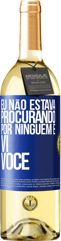 29,95 € Envio grátis | Vinho branco Edição WHITE Eu não estava procurando por ninguém e vi você Etiqueta Azul. Etiqueta personalizável Vinho jovem Colheita 2024 Verdejo