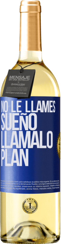 29,95 € Envío gratis | Vino Blanco Edición WHITE No le llames sueño, llámalo plan Etiqueta Azul. Etiqueta personalizable Vino joven Cosecha 2023 Verdejo