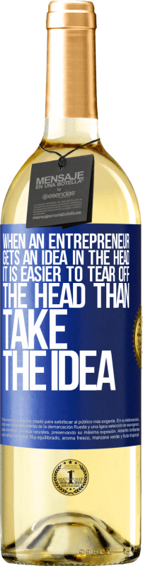 29,95 € Free Shipping | White Wine WHITE Edition When an entrepreneur gets an idea in the head, it is easier to tear off the head than take the idea Blue Label. Customizable label Young wine Harvest 2023 Verdejo