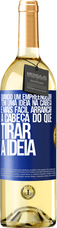 29,95 € Envio grátis | Vinho branco Edição WHITE Quando um empreendedor tem uma ideia na cabeça, é mais fácil arrancar a cabeça do que tirar a ideia Etiqueta Azul. Etiqueta personalizável Vinho jovem Colheita 2024 Verdejo