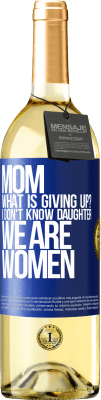 29,95 € Free Shipping | White Wine WHITE Edition Mom, what is giving up? I don't know daughter, we are women Blue Label. Customizable label Young wine Harvest 2023 Verdejo
