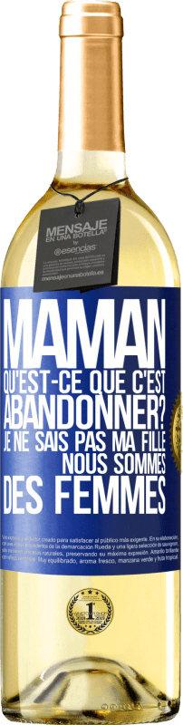 29,95 € Envoi gratuit | Vin blanc Édition WHITE Maman qu'est-ce que c'est abandonner? Je ne sais pas ma fille nous sommes des femmes Étiquette Bleue. Étiquette personnalisable Vin jeune Récolte 2024 Verdejo