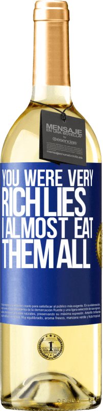 29,95 € Free Shipping | White Wine WHITE Edition You were very rich lies. I almost eat them all Blue Label. Customizable label Young wine Harvest 2023 Verdejo