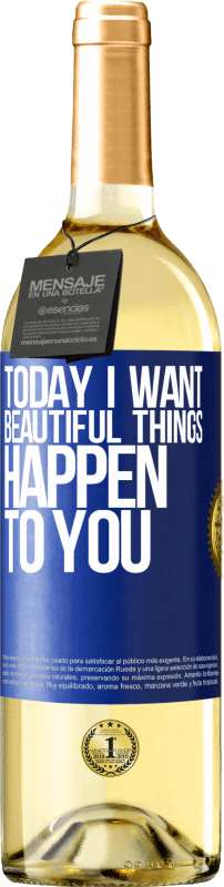 29,95 € Free Shipping | White Wine WHITE Edition Today I want beautiful things to happen to you Blue Label. Customizable label Young wine Harvest 2023 Verdejo
