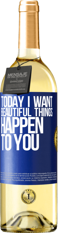 29,95 € Free Shipping | White Wine WHITE Edition Today I want beautiful things to happen to you Blue Label. Customizable label Young wine Harvest 2024 Verdejo