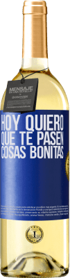 29,95 € Envío gratis | Vino Blanco Edición WHITE Hoy quiero que te pasen cosas bonitas Etiqueta Azul. Etiqueta personalizable Vino joven Cosecha 2024 Verdejo