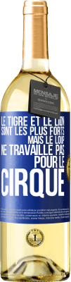 29,95 € Envoi gratuit | Vin blanc Édition WHITE Le tigre et le lion sont les plus forts mais le loup ne travaille pas pour le cirque Étiquette Bleue. Étiquette personnalisable Vin jeune Récolte 2024 Verdejo