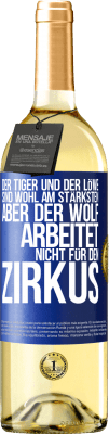 29,95 € Kostenloser Versand | Weißwein WHITE Ausgabe Der Tiger und der Löwe sind wohl am stärksten, aber der Wolf arbeitet nicht für den Zirkus Blaue Markierung. Anpassbares Etikett Junger Wein Ernte 2024 Verdejo