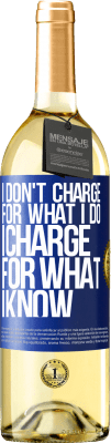 29,95 € Free Shipping | White Wine WHITE Edition I don't charge for what I do, I charge for what I know Blue Label. Customizable label Young wine Harvest 2023 Verdejo