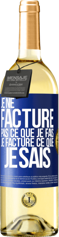 29,95 € Envoi gratuit | Vin blanc Édition WHITE Je ne facture pas ce que je fais, je facture ce que je sais Étiquette Bleue. Étiquette personnalisable Vin jeune Récolte 2024 Verdejo