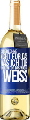 29,95 € Kostenloser Versand | Weißwein WHITE Ausgabe Ich berechne nicht, für das was ich tue sondern für das, was ich weiß Blaue Markierung. Anpassbares Etikett Junger Wein Ernte 2024 Verdejo