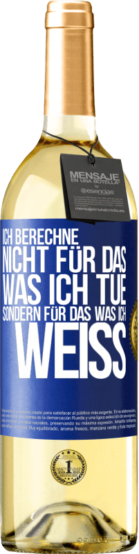 29,95 € Kostenloser Versand | Weißwein WHITE Ausgabe Ich berechne nicht, für das was ich tue sondern für das, was ich weiß Blaue Markierung. Anpassbares Etikett Junger Wein Ernte 2024 Verdejo