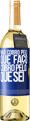 29,95 € Envio grátis | Vinho branco Edição WHITE Não cobro pelo que faço, cobro pelo que sei Etiqueta Azul. Etiqueta personalizável Vinho jovem Colheita 2024 Verdejo