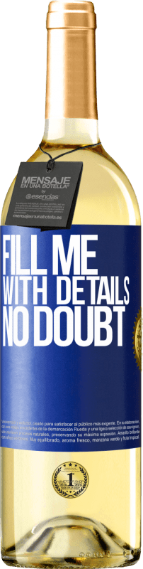 29,95 € Free Shipping | White Wine WHITE Edition Fill me with details, no doubt Blue Label. Customizable label Young wine Harvest 2023 Verdejo