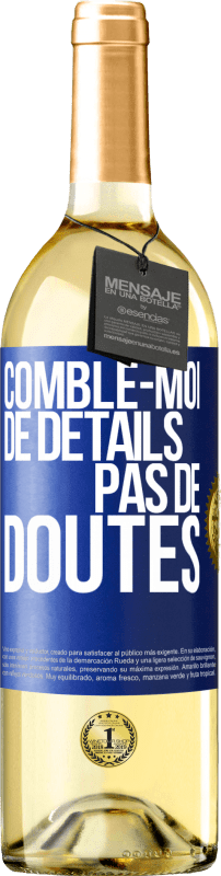 29,95 € Envoi gratuit | Vin blanc Édition WHITE Comble-moi de détails, pas de doutes Étiquette Bleue. Étiquette personnalisable Vin jeune Récolte 2024 Verdejo