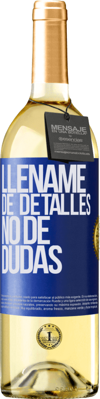 29,95 € Envío gratis | Vino Blanco Edición WHITE Lléname de detalles, no de dudas Etiqueta Azul. Etiqueta personalizable Vino joven Cosecha 2024 Verdejo