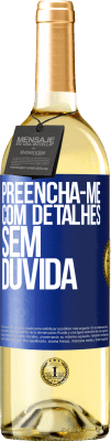 29,95 € Envio grátis | Vinho branco Edição WHITE Preencha-me com detalhes, sem dúvida Etiqueta Azul. Etiqueta personalizável Vinho jovem Colheita 2024 Verdejo