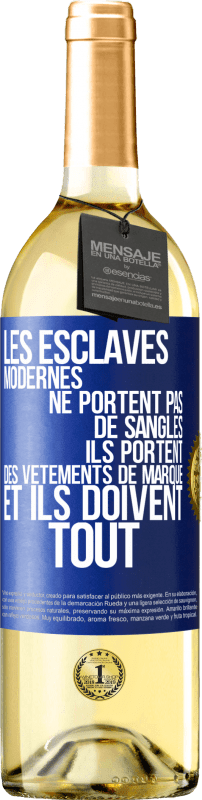 29,95 € Envoi gratuit | Vin blanc Édition WHITE Les esclaves modernes ne portent pas de sangles. Ils portent des vêtements de marque et ils doivent tout Étiquette Bleue. Étiquette personnalisable Vin jeune Récolte 2024 Verdejo