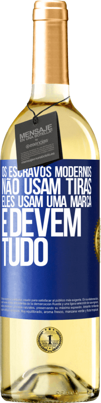 29,95 € Envio grátis | Vinho branco Edição WHITE Os escravos modernos não usam tiras. Eles usam uma marca e devem tudo Etiqueta Azul. Etiqueta personalizável Vinho jovem Colheita 2024 Verdejo