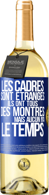 29,95 € Envoi gratuit | Vin blanc Édition WHITE Les cadres sont étranges. Ils ont tous des montres mais aucun n'a le temps Étiquette Bleue. Étiquette personnalisable Vin jeune Récolte 2024 Verdejo