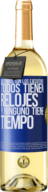 29,95 € Envío gratis | Vino Blanco Edición WHITE Que raros son los ejecutivos. Todos tienen relojes y ninguno tiene tiempo Etiqueta Azul. Etiqueta personalizable Vino joven Cosecha 2024 Verdejo