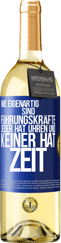 29,95 € Kostenloser Versand | Weißwein WHITE Ausgabe Wie eigenartig sind Führungskräfte. Jeder hat Uhren und keiner hat Zeit Blaue Markierung. Anpassbares Etikett Junger Wein Ernte 2024 Verdejo