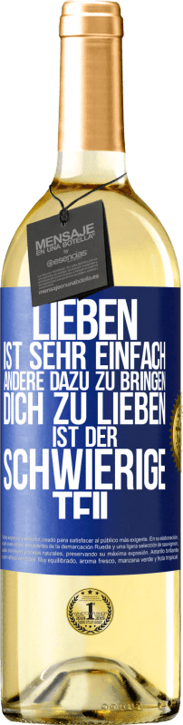 29,95 € Kostenloser Versand | Weißwein WHITE Ausgabe Lieben ist sehr einfach, andere dazu zu bringen, dich zu lieben, ist der schwierige Teil Blaue Markierung. Anpassbares Etikett Junger Wein Ernte 2025 Verdejo