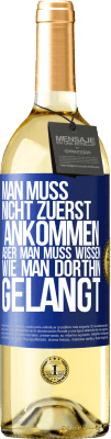 29,95 € Kostenloser Versand | Weißwein WHITE Ausgabe Man muss nicht zuerst ankommen, aber man muss wissen, wie man dorthin gelangt Blaue Markierung. Anpassbares Etikett Junger Wein Ernte 2023 Verdejo