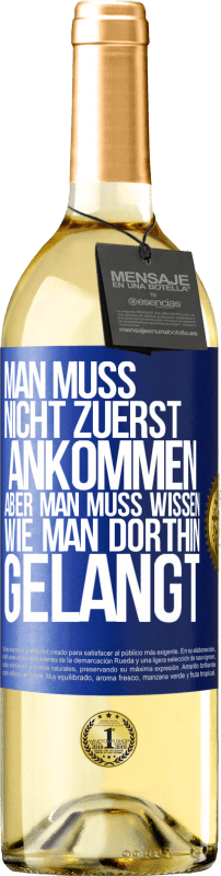 29,95 € Kostenloser Versand | Weißwein WHITE Ausgabe Man muss nicht zuerst ankommen, aber man muss wissen, wie man dorthin gelangt Blaue Markierung. Anpassbares Etikett Junger Wein Ernte 2025 Verdejo