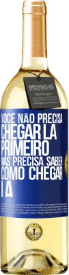 29,95 € Envio grátis | Vinho branco Edição WHITE Você não precisa chegar lá primeiro, mas precisa saber como chegar lá Etiqueta Azul. Etiqueta personalizável Vinho jovem Colheita 2024 Verdejo