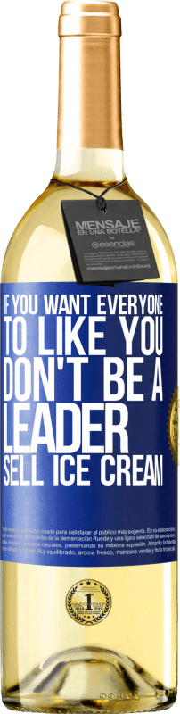 29,95 € Free Shipping | White Wine WHITE Edition If you want everyone to like you, don't be a leader. Sell ​​ice cream Blue Label. Customizable label Young wine Harvest 2024 Verdejo