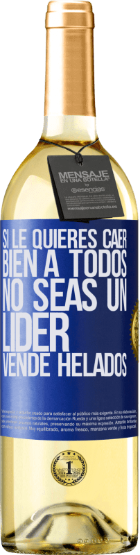 29,95 € Envío gratis | Vino Blanco Edición WHITE Si le quieres caer bien a todos, no seas un líder. Vende helados Etiqueta Azul. Etiqueta personalizable Vino joven Cosecha 2024 Verdejo