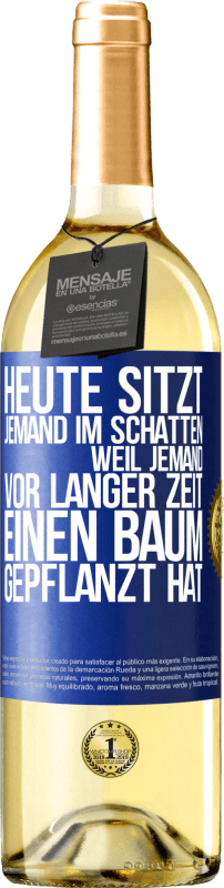 29,95 € Kostenloser Versand | Weißwein WHITE Ausgabe Heute sitzt jemand im Schatten, weil jemand vor langer Zeit einen Baum gepflanzt hat Blaue Markierung. Anpassbares Etikett Junger Wein Ernte 2024 Verdejo