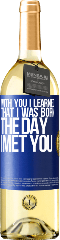 29,95 € Free Shipping | White Wine WHITE Edition With you I learned that I was born the day I met you Blue Label. Customizable label Young wine Harvest 2023 Verdejo